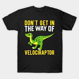 Don't Get In The Way Of Velociraptor T-Shirt